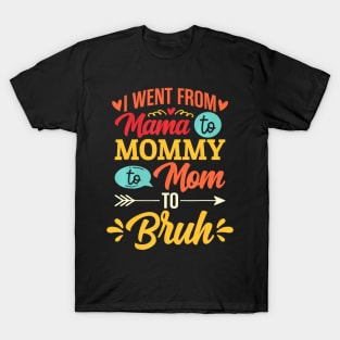 I Went From Mama To Mommy To Mom To Bruh Retro Mother's Day T-Shirt